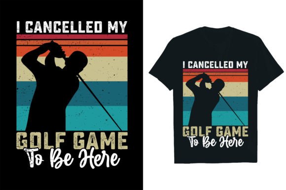 I CANCELLED MY GOLF GAME to BE HERE Graphic T-shirt Designs By Rextore