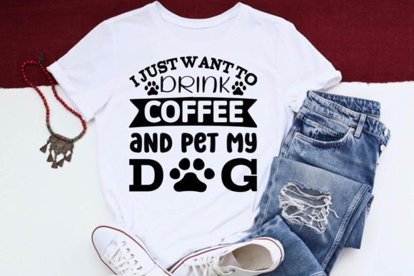 I Just Want to Drink Coffee and Pet My D Graphic Crafts By DollarSmart