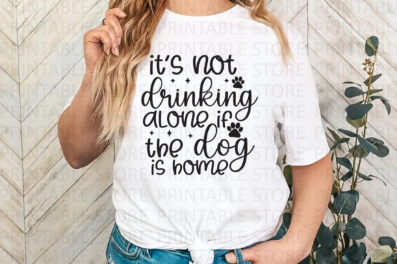It’s Not Drinking Alone if the Dog SVG Graphic T-shirt Designs By PrintableStore