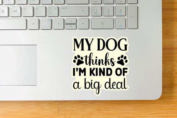 My Dog Thinks I M Kind of a Big Deal-01 Graphic Crafts By DollarSmart