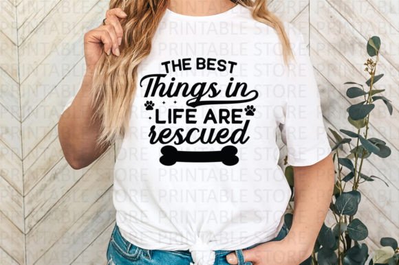 The Best Things in Life Are Rescued SVG Graphic T-shirt Designs By PrintableStore