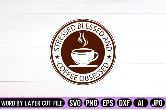 Stressed Blessed and Coffee Obsessed SVG Graphic Crafts By SVG Artfibers