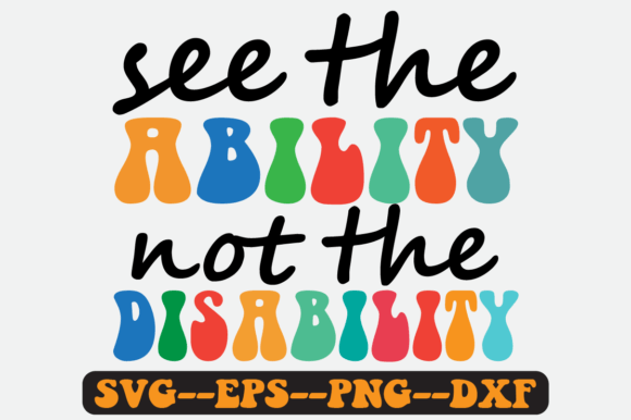 See the Ability Not the Disability Svg Graphic Print Templates By Fallensvgworld