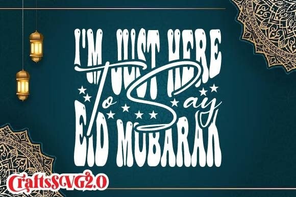 I'm Just Here to Say Eid Mubarak Illustration Modèles d'Impression Par CraftsSVG2.0