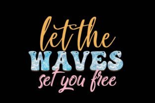Let the Waves Set You Free Graphic Crafts By RIYA DESIGN SHOP