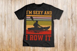 I'm Sexy and Row It Kayak T-Shirt Graphic T-shirt Designs By nxmnadim 3