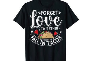 Forget Love I'd Rather Tacos Graphic T-shirt Designs By TeesXpress 2