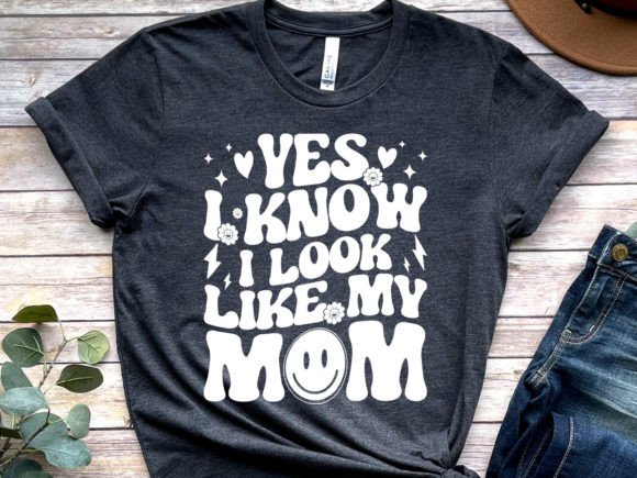 Yes I Know I Look Like My Mom Graphic T-shirt Designs By DegitalxDesign