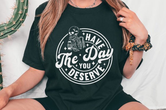 Have the Day You Deserve SVG, Skeleton Graphic Crafts By SushiDesignStore