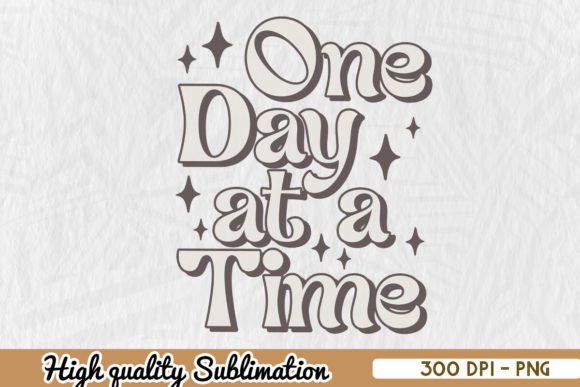 One Day at a Time Mental Health PNG Graphic Print Templates By Zanynoti