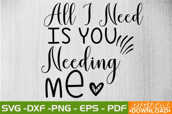 All I Need is You Needing Me SVG Design Graphic Crafts By monidesignhat