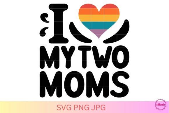 I Love My Two Moms, Lesbian LGBTQ Pride Graphic Crafts By pakkarada