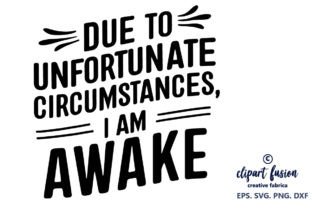 I Am Awake, Funny Svg, Sarcastic Quote Graphic Crafts By Clipart Fusion 1