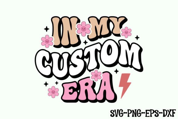 In My Custom Era Svg Design Graphic Crafts By Art King @