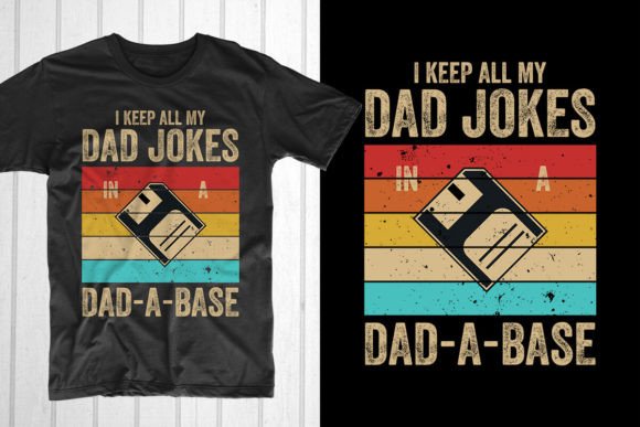 I Keep All My Dad Jokes in a Dad-a-Base Graphic T-shirt Designs By T-Shirt Pond