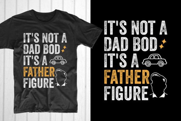 It's Not a Dad Bod It's a Father Figure Graphic T-shirt Designs By T-Shirt Pond