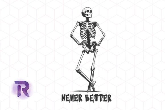 Never Better Skeleton Sublimation PNG Graphic Print Templates By Revelin