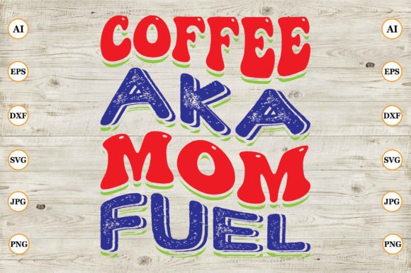 Coffee Aka Mom Fuel Graphic Crafts By CreativeArt92