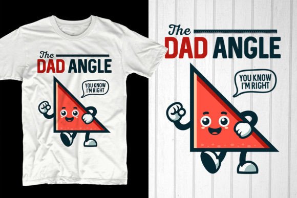The Dad Angle You Know I'm Right Graphic T-shirt Designs By T-Shirt Pond