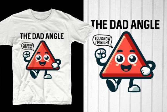 The Dad Angle You Know I'm Right Graphic T-shirt Designs By T-Shirt Pond