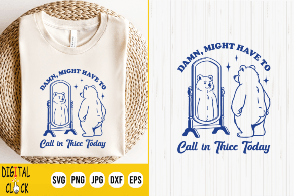 Might Have to Call in Thicc Today Bear Graphic T-shirt Designs By Digital Click Store
