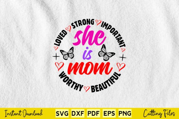 She is Mom Loved Strong Important Worthy Graphic Print Templates By buytshirtsdesign