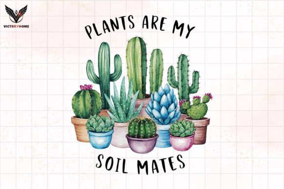 Plant Are My Soil Mates Sublimation Graphic Crafts By VictoryHome