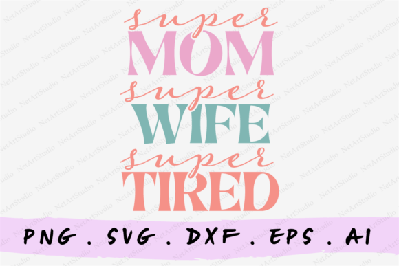 Super Mom, Super Wife, Super Tired SVG Graphic Crafts By NetArtStudio
