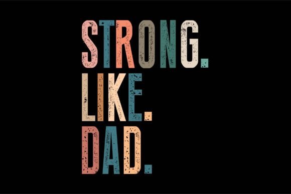 Strong Like Dad Graphic T-shirt Designs By SgTee