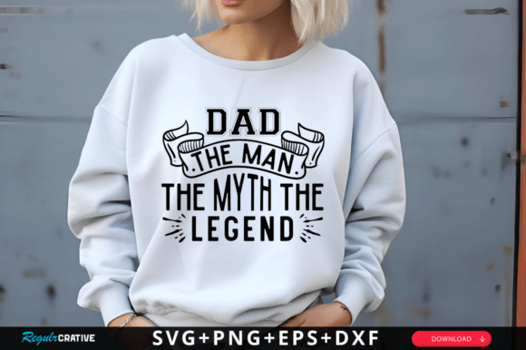 Dad the Man the Myth the Legend Svg Graphic T-shirt Designs By Regulrcrative