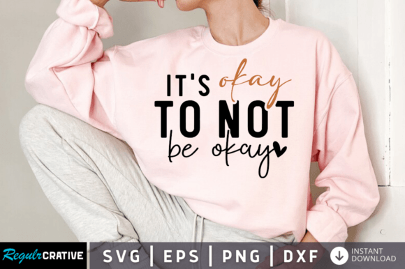 Its Okay to Not Be Okay Svg Design Graphic T-shirt Designs By Regulrcrative