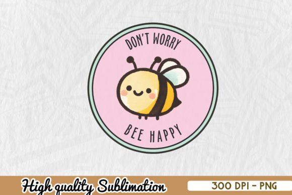 Don't Worry Bee Happy Funny Bee PNG Graphic Print Templates By Zanynoti
