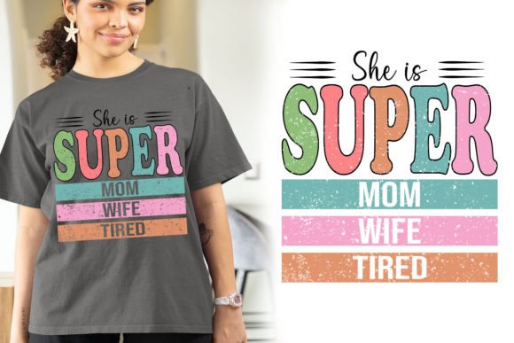 She is Super Mom Wife Tired,Mother's Day Graphic Crafts By nusrat 87