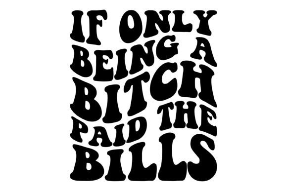 If Only Being a Bitch Paid the Bills Svg Graphic Crafts By armodirella