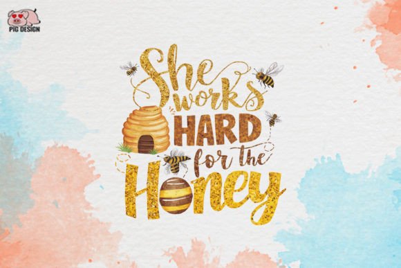 She Works Hard for the Honey Clipart PNG Graphic Crafts By PIG.design