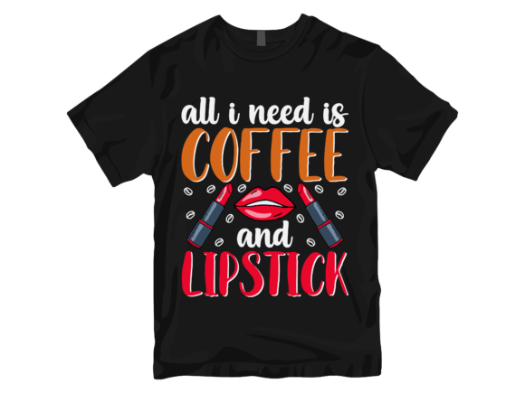 All I Need is Coffee and Lipstick. Grafik T-shirt Designs Von Trendy Creative