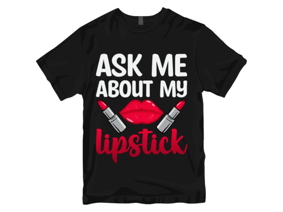 Ask Me About My Lipstick T-Shirt Design. Grafik T-shirt Designs Von Trendy Creative
