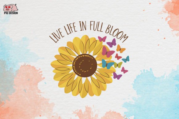 Live Life in Full Bloom Sublimation Graphic Crafts By PIG.design