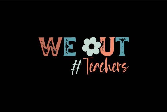 We out Teachers Graphic T-shirt Designs By POD T-Shirt Kings