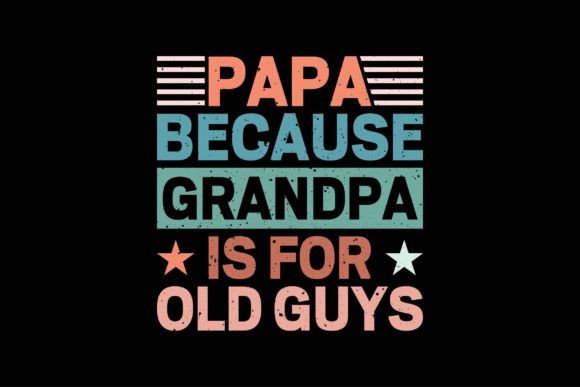 Papa Because Grandpa is for Old Guys Graphic T-shirt Designs By Vintage Designs