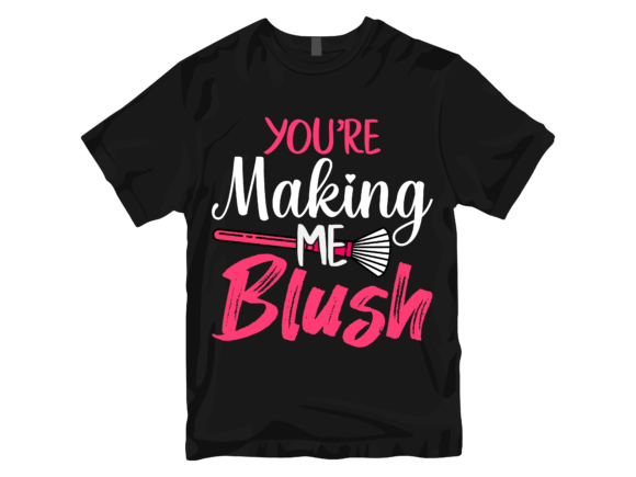 You're Making Me Blush T-Shirt Design. Graphic T-shirt Designs By Trendy Creative