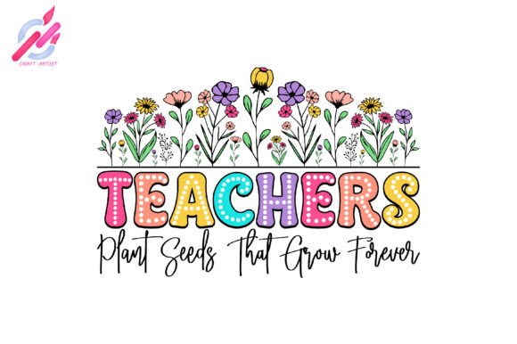 Teachers Plant Seeds That Grow Forever P Grafik Plotterdateien Von Craft Artist