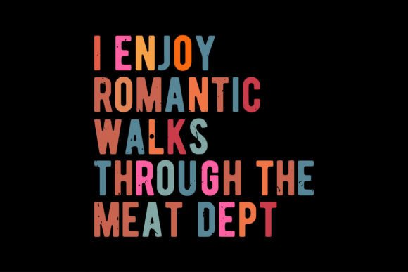 I Enjoy Romantic Walks Through the Meat Graphic T-shirt Designs By Vintage
