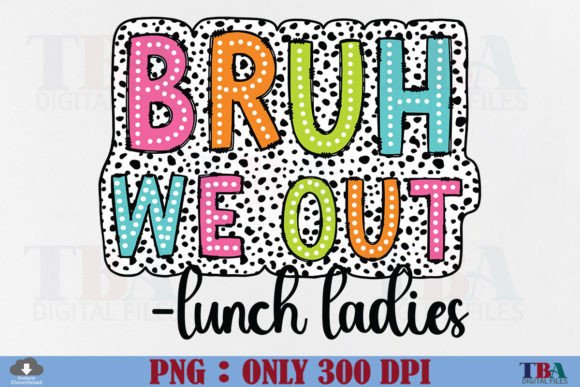 Bruh We out Lunch Ladies PNG Dalmatian Graphic T-shirt Designs By TBA Digital Files