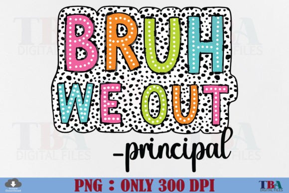 Bruh We out Principal PNG Dalmatian Dots Graphic T-shirt Designs By TBA Digital Files