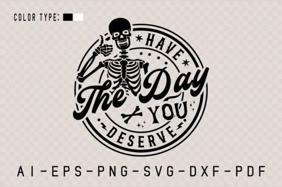 Have the Day You Deserve, Skeleton SVG Graphic Crafts By TheCreativeCraftFiles