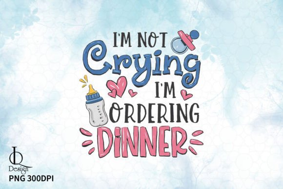 I'm Not Crying, I'm Ordering Dinner Graphic Crafts By LQ Design