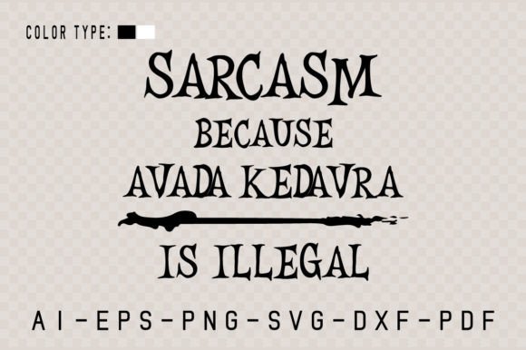 Sarcasm Because Avada Kedavra is Illegal Graphic Crafts By TheCreativeCraftFiles