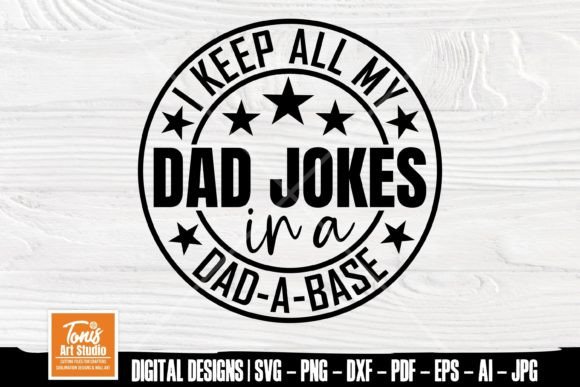 I Keep All My Dad Jokes in a Dad a Base Graphic Crafts By TonisArtStudio
