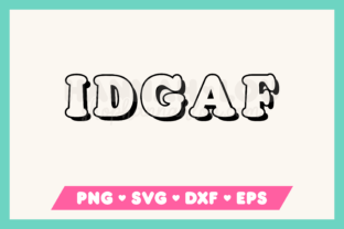 IDGAF SVG Graphic Crafts By Hannah Lou 2